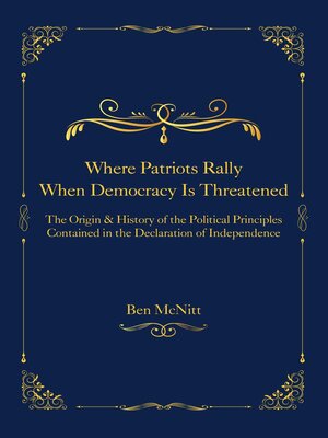 cover image of Where Patriots Rally When Democracy Is Threatened--The Origins & History of the Political Principles Contained in the Declaration of Independence